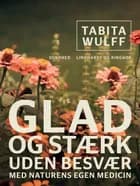 Glad og stærk uden besvær med naturens egen medicin af Tabita Wulff