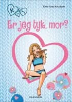 K for Klara (14) - Er jeg tyk, mor?