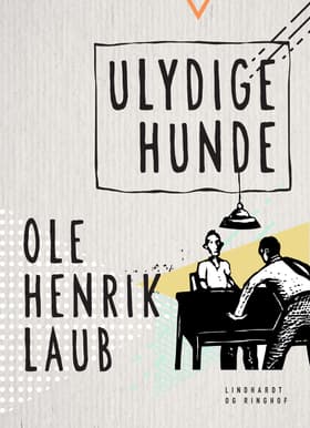 Ulydige hunde af Ole Henrik Laub