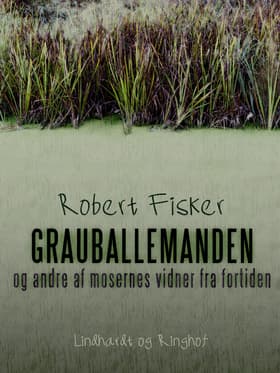 Grauballemanden og andre af mosernes vidner fra fortiden af Robert Fisker