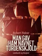 Man gav ham navnet Tordenskjold