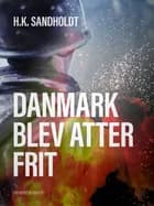 Danmark blev atter frit af H.k. Sandholdt