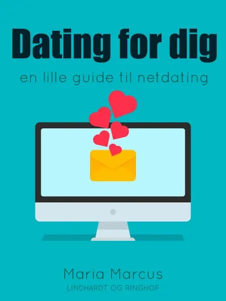 Dating for dig. En lille guide til netdating af Maria Marcus