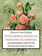 Peter Andreas Heiberg og Thomasine Gyllembourg. En beretning støttet på efterladte breve 2 af Johanne Luise Heiberg