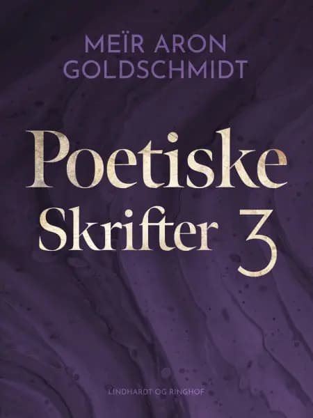 Poetiske skrifter 3 af Meïr Aron Goldschmidt