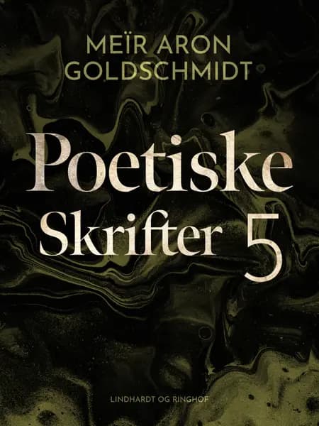 Poetiske skrifter 5 af Meïr Aron Goldschmidt