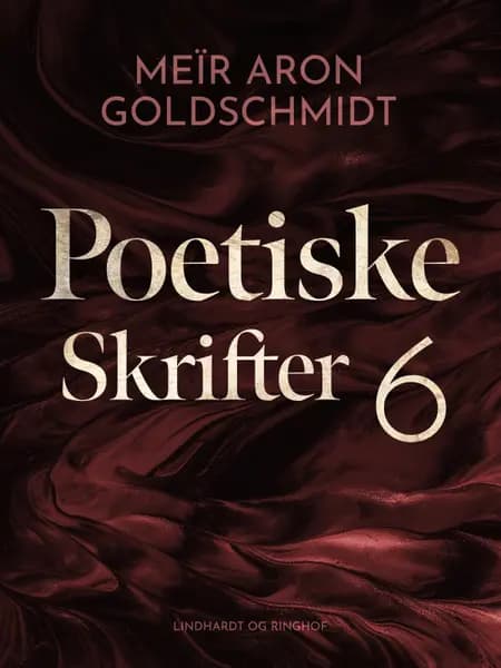 Poetiske skrifter 6 af Meïr Aron Goldschmidt