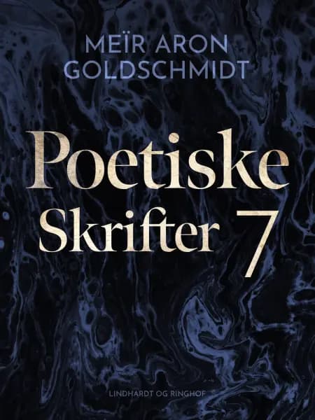 Poetiske skrifter 7 af Meïr Aron Goldschmidt