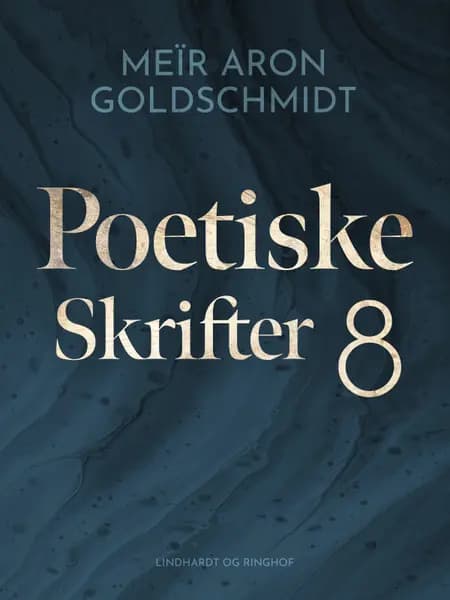 Poetiske skrifter 8 af Meïr Aron Goldschmidt