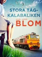 Stora tågkalabaliken af Karl Arne Blom