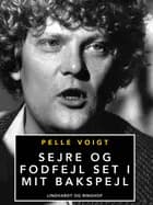 Sejre og fodfejl set i mit bakspejl af Pelle Voigt