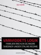 Vanviddets logik: Familien Rachlin og andre skæbner under Stalins regime