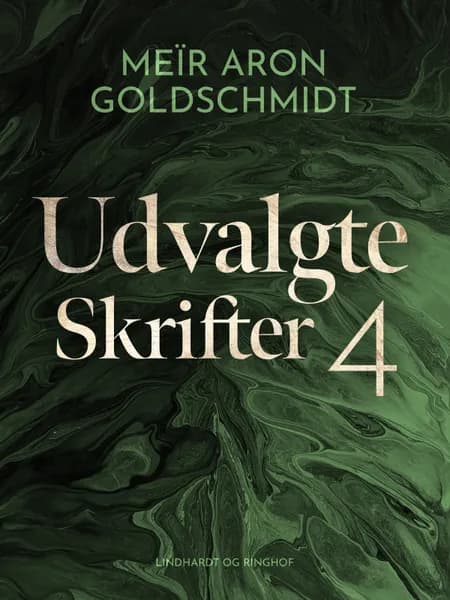 Udvalgte skrifter 4 af Meïr Aron Goldschmidt