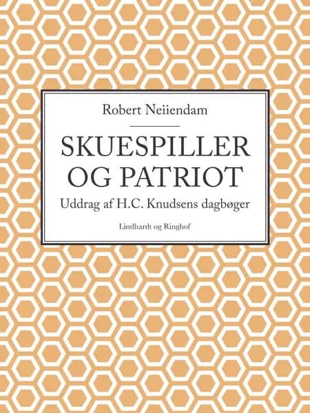Skuespiller og patriot: Uddrag af H.C. Knudsens dagbøger af Robert Neiiendam