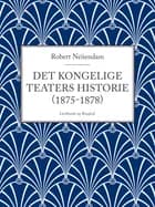 Det Kongelige Teaters historie (1875-1878) af Robert Neiiendam