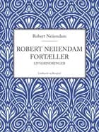 Robert Neiiendam fortæller: Livserindringer