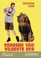 Verdens 100 vildeste dyr af Sebastian Klein