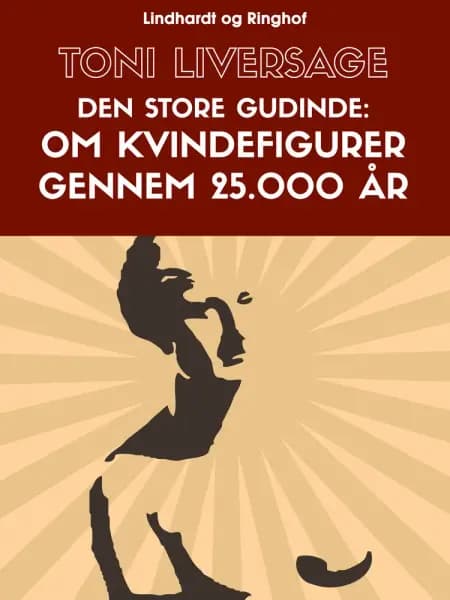 Den store gudinde. Om kvindefigurer gennem 25.000 år af Toni Liversage