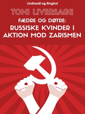 Fædre og døtre. Russiske kvinder i aktion mod zarismen af Toni Liversage