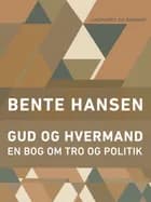 Gud og hvermand af Bente Hansen