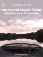 I morges ved Amazonfloden. Indtryk fra en rejse i Latinamerika