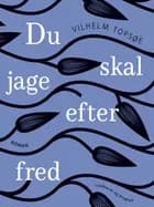 Du skal jage efter fred af Vilhelm Topsøe