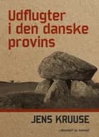 Udflugter i den danske provins af Jens Kruuse