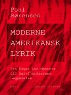 Moderne amerikansk lyrik. Bind 2. Fra Edgar Lee Masters til halvfjerdsernes begyndelse af Poul Sørensen