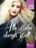 Alle Liebe dieser Welt