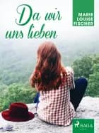 Da wir uns lieben