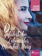 Das gefährliche Leben der Monika Berg af Marie Louise Fischer