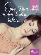 Eine Frau in den besten Jahren af Marie Louise Fischer