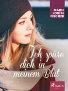 Ich spüre dich in meinem Blut af Marie Louise Fischer