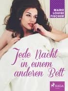 Jede Nacht in einem anderen Bett af Marie Louise Fischer