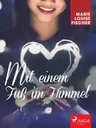 Mit einem Fuß im Himmel af Marie Louise Fischer