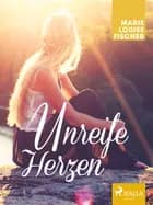 Unreife Herzen af Marie Louise Fischer