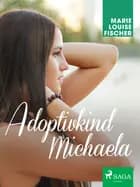 Adoptivkind Michaela af Marie Louise Fischer
