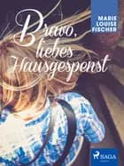 Bravo, liebes Hausgespenst af Marie Louise Fischer