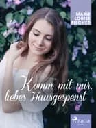 Komm mit mir, liebes Hausgespenst af Marie Louise Fischer