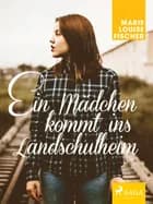 Ein Mädchen kommt ins Landschulheim af Marie Louise Fischer