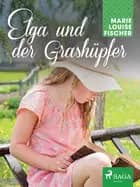 Elga und der Grashüpfer af Marie Louise Fischer