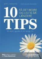10 TIPS - Få det bedre og lev 10 år længere