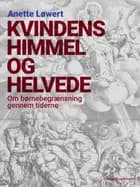 Kvindens himmel og helvede. Om børnebegrænsning gennem tiderne af Anette Løwert