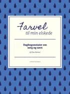 Farvel til min elskede. Dagbogsnotater om sorg og savn af Elsa Holmer