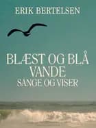 Blæst og blå vande: Sange og Viser af Erik Bertelsen