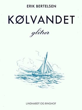 Kølvandet glitrer: Digte af Erik Bertelsen
