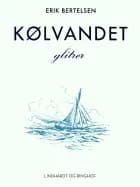 Kølvandet glitrer: Digte af Erik Bertelsen