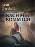 Nach mir komm ich af Will Berthold