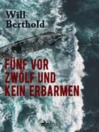 Fünf vor zwölf und kein Erbarmen af Will Berthold
