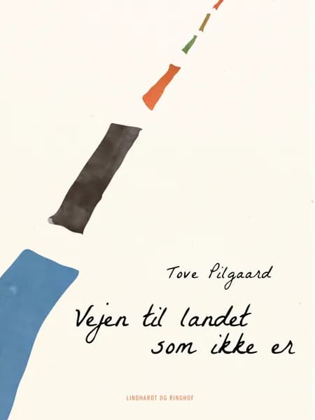 Vejen til landet som ikke er af Tove Pilgaard